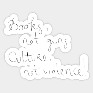 Books not guns culture not violence Sticker